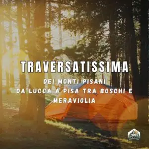 Traversatissima dei Monti Pisani - Da Lucca a Pisa tra boschi, tenda e meraviglia - 25/26 luglio
